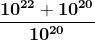 \mathbf{\frac{10^{22}+10^{20}}{10^{20}}}